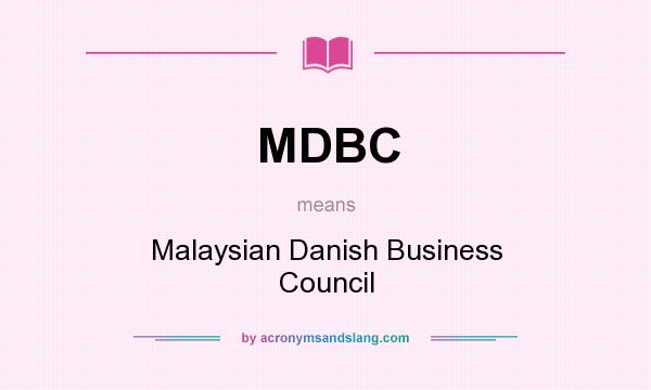 What does MDBC mean? It stands for Malaysian Danish Business Council