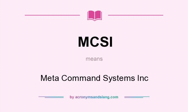 What does MCSI mean? It stands for Meta Command Systems Inc