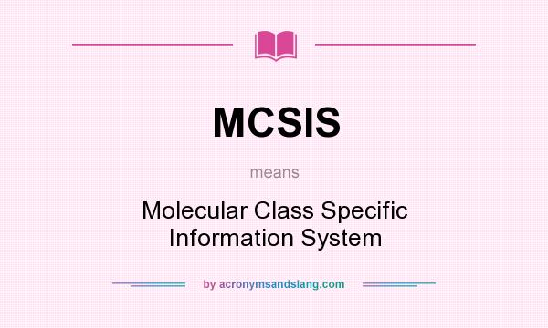 What does MCSIS mean? It stands for Molecular Class Specific Information System