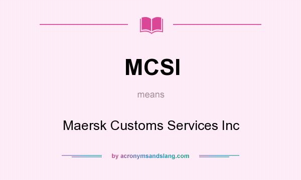 What does MCSI mean? It stands for Maersk Customs Services Inc