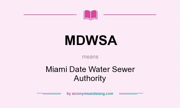 What does MDWSA mean? It stands for Miami Date Water Sewer Authority