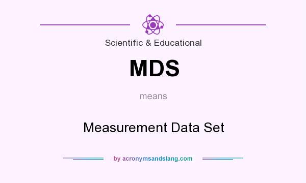 What does MDS mean? It stands for Measurement Data Set