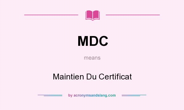 What does MDC mean? It stands for Maintien Du Certificat