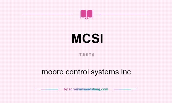 What does MCSI mean? It stands for moore control systems inc