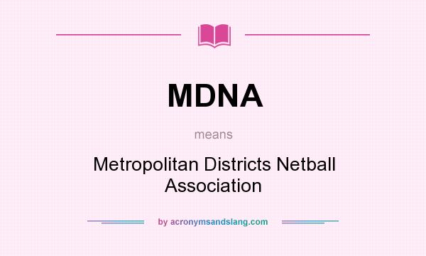 What does MDNA mean? It stands for Metropolitan Districts Netball Association