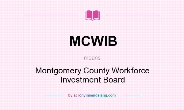 What does MCWIB mean? It stands for Montgomery County Workforce Investment Board