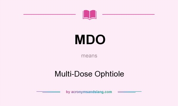 What does MDO mean? It stands for Multi-Dose Ophtiole