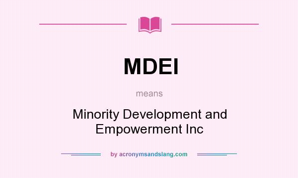 What does MDEI mean? It stands for Minority Development and Empowerment Inc