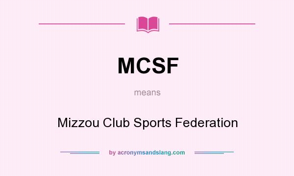 What does MCSF mean? It stands for Mizzou Club Sports Federation