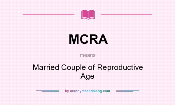 What does MCRA mean? It stands for Married Couple of Reproductive Age