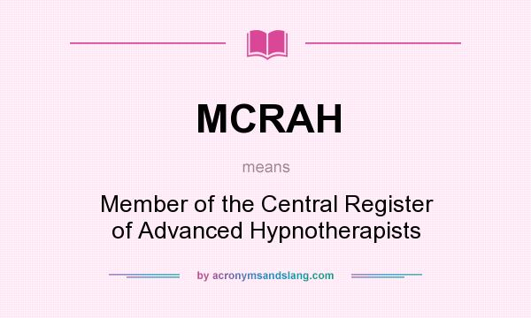 What does MCRAH mean? It stands for Member of the Central Register of Advanced Hypnotherapists