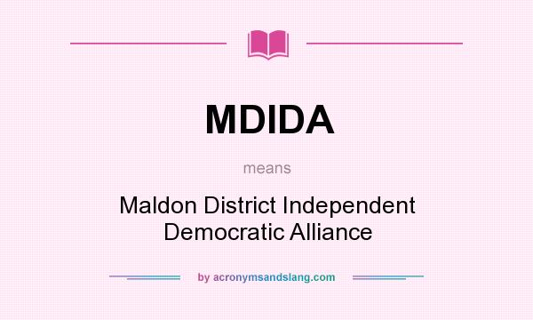 What does MDIDA mean? It stands for Maldon District Independent Democratic Alliance