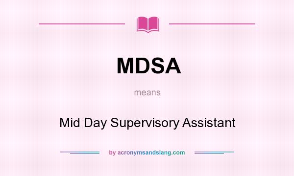 What does MDSA mean? It stands for Mid Day Supervisory Assistant
