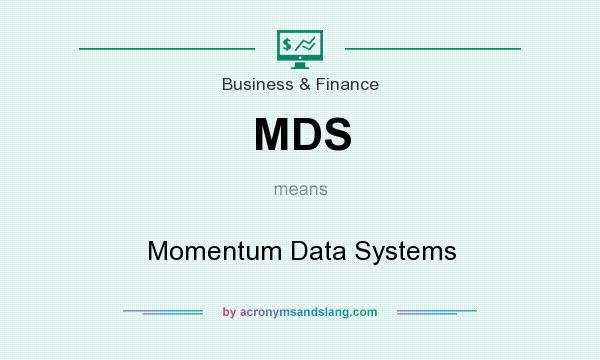 What does MDS mean? It stands for Momentum Data Systems
