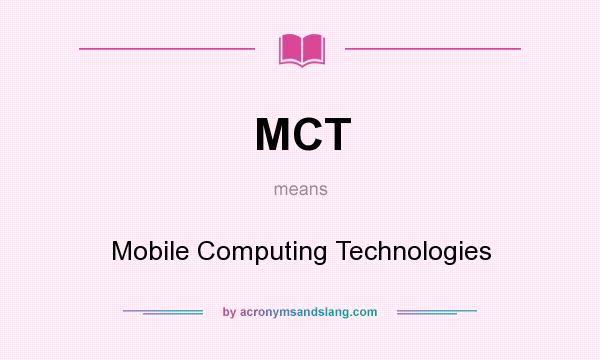 What does MCT mean? It stands for Mobile Computing Technologies