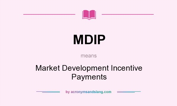 What does MDIP mean? It stands for Market Development Incentive Payments