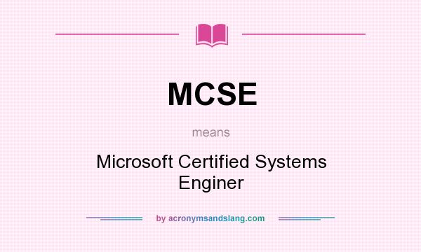 What does MCSE mean? It stands for Microsoft Certified Systems Enginer