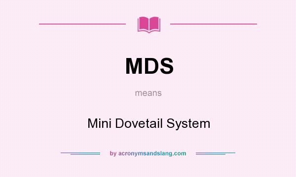 What does MDS mean? It stands for Mini Dovetail System