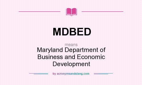 What does MDBED mean? It stands for Maryland Department of Business and Economic Development