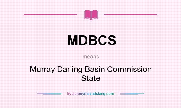 What does MDBCS mean? It stands for Murray Darling Basin Commission State