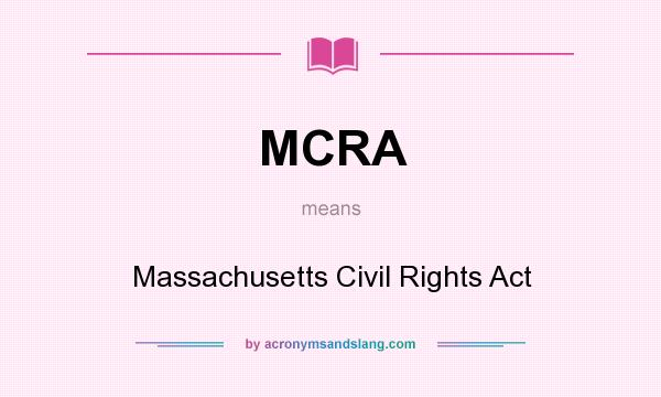 What does MCRA mean? It stands for Massachusetts Civil Rights Act