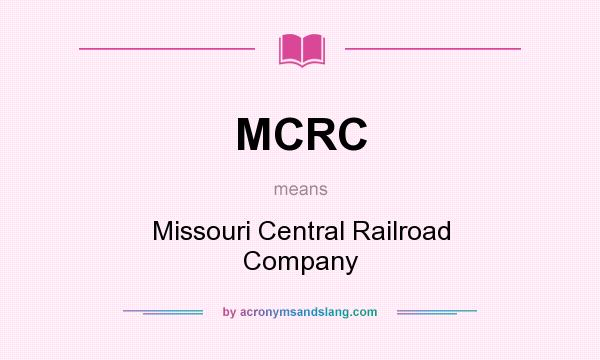 What does MCRC mean? It stands for Missouri Central Railroad Company