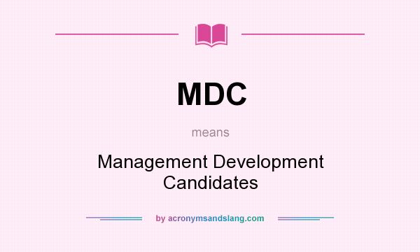 What does MDC mean? It stands for Management Development Candidates