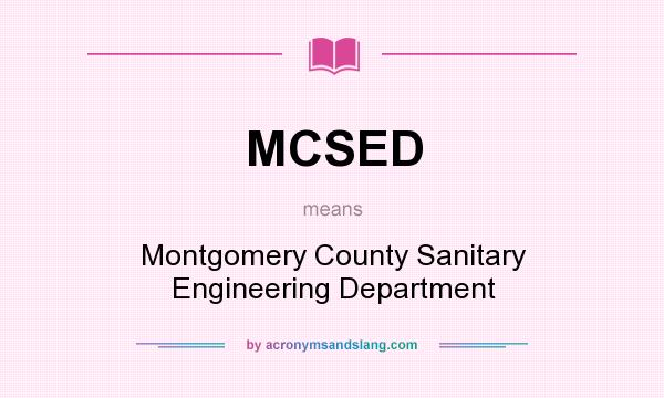 What does MCSED mean? It stands for Montgomery County Sanitary Engineering Department