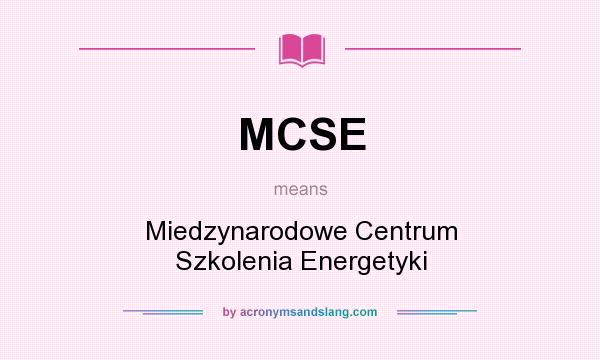 What does MCSE mean? It stands for Miedzynarodowe Centrum Szkolenia Energetyki
