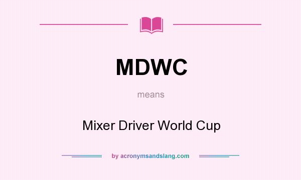What does MDWC mean? It stands for Mixer Driver World Cup