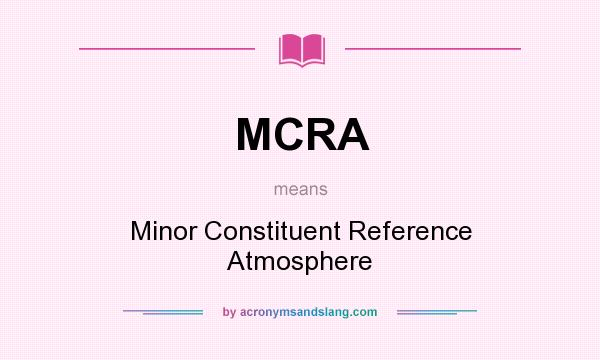 What does MCRA mean? It stands for Minor Constituent Reference Atmosphere