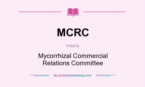What does MCRC mean? It stands for Mycorrhizal Commercial Relations Committee