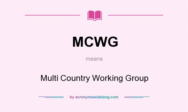 What does MCWG mean? It stands for Multi Country Working Group