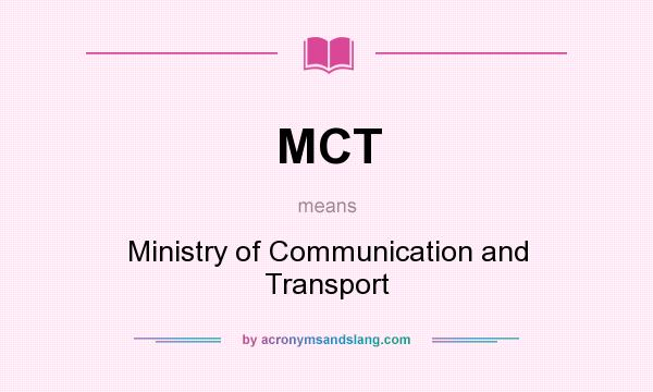 What does MCT mean? It stands for Ministry of Communication and Transport