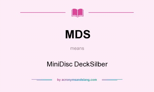 What does MDS mean? It stands for MiniDisc DeckSilber