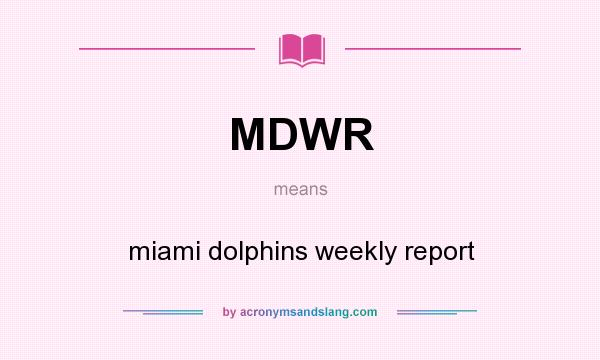 What does MDWR mean? It stands for miami dolphins weekly report