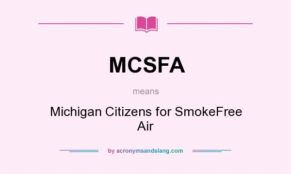 What does MCSFA mean? It stands for Michigan Citizens for SmokeFree Air