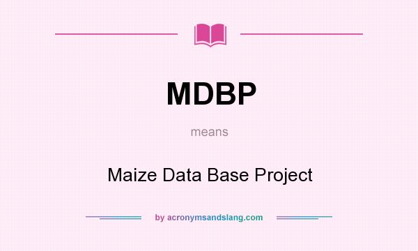 What does MDBP mean? It stands for Maize Data Base Project