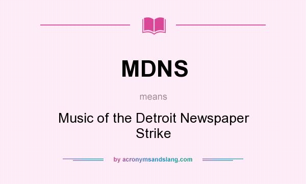 What does MDNS mean? It stands for Music of the Detroit Newspaper Strike