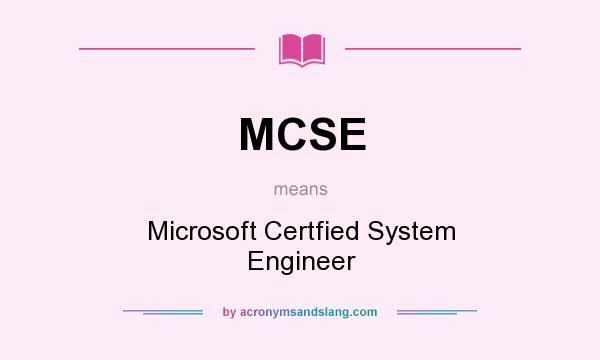 What does MCSE mean? It stands for Microsoft Certfied System Engineer