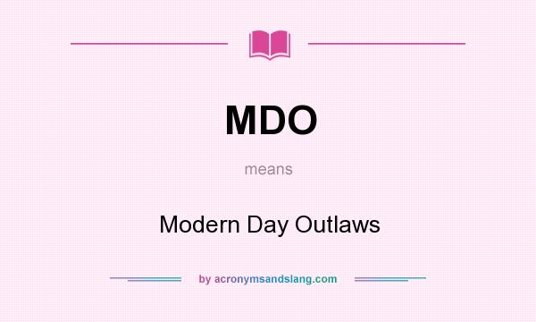 What does MDO mean? It stands for Modern Day Outlaws