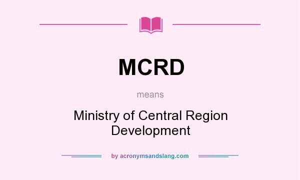 What does MCRD mean? It stands for Ministry of Central Region Development