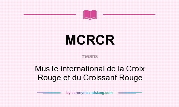 What does MCRCR mean? It stands for MusTe international de la Croix Rouge et du Croissant Rouge