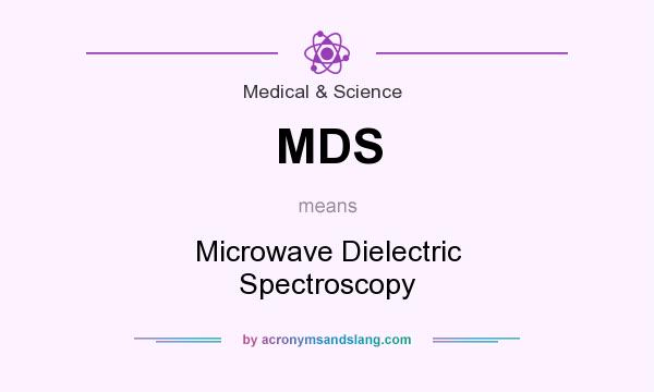 What does MDS mean? It stands for Microwave Dielectric Spectroscopy