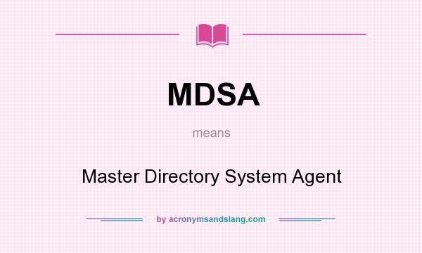 What does MDSA mean? It stands for Master Directory System Agent
