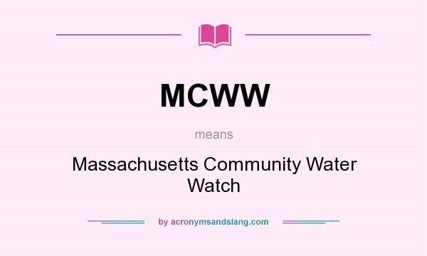 What does MCWW mean? It stands for Massachusetts Community Water Watch