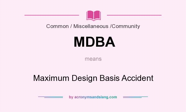 What does MDBA mean? It stands for Maximum Design Basis Accident