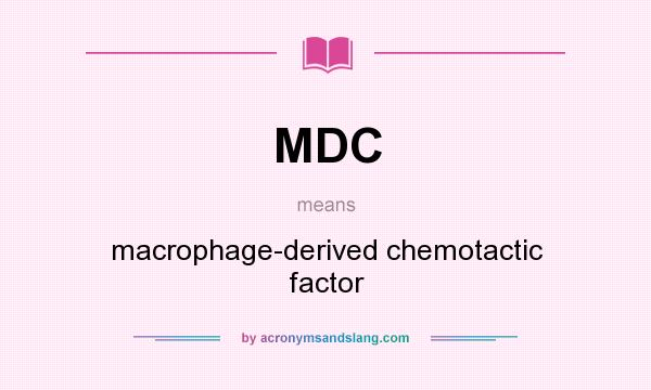 What does MDC mean? It stands for macrophage-derived chemotactic factor