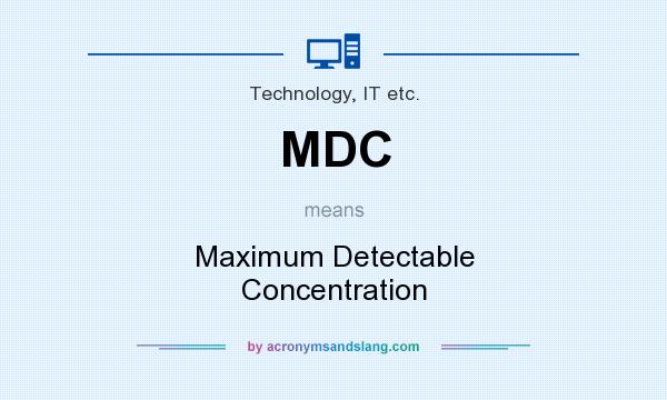 What does MDC mean? It stands for Maximum Detectable Concentration