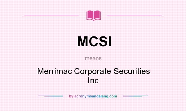 What does MCSI mean? It stands for Merrimac Corporate Securities Inc